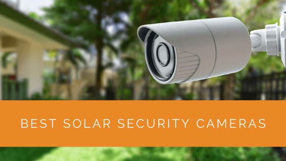 Best Solar Security Cameras