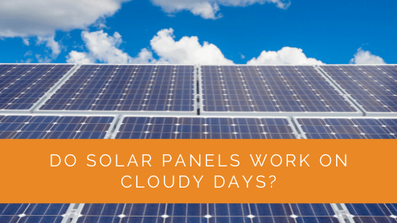 Do Solar Panels Work on Cloudy Days