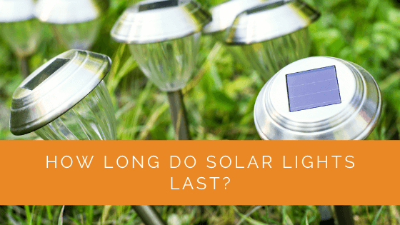 How Long Do Solar Lights Last