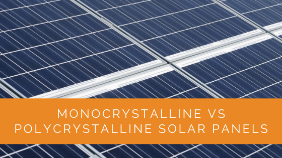 Monocrystalline vs Polycrystalline Solar Panels