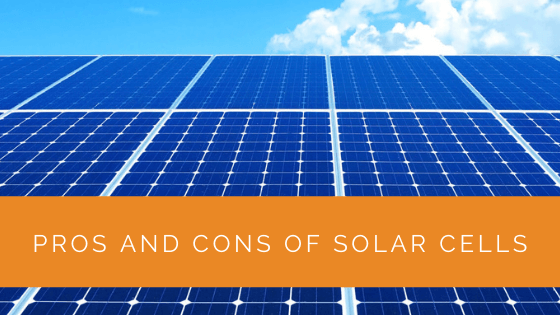 Pros and Cons of Solar Cells