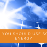 Why You Should Use Solar Energy