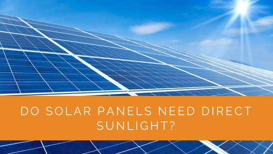 Do Solar Panels Need Direct Sunlight