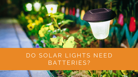 Do Solar Lights Need Batteries