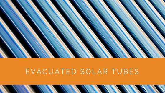 Evacuated Solar Tubes
