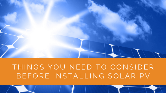 Things You Need to Consider Before Installing Solar PV