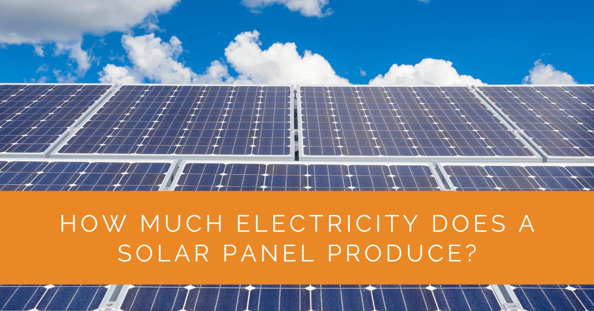 How Much Electricity Does a Solar Panel Produce